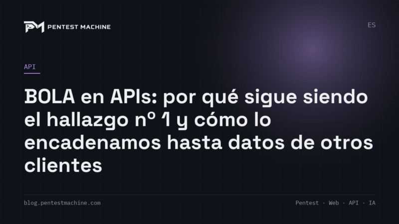 BOLA en APIs: por qué sigue siendo el hallazgo nº 1 y cómo lo encadenamos hasta datos de otros clientes