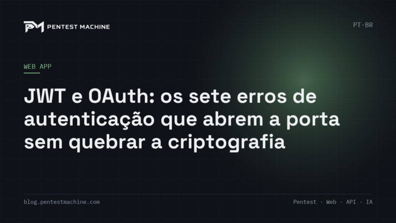 JWT e OAuth: os sete erros de autenticação que abrem a porta sem quebrar a criptografia