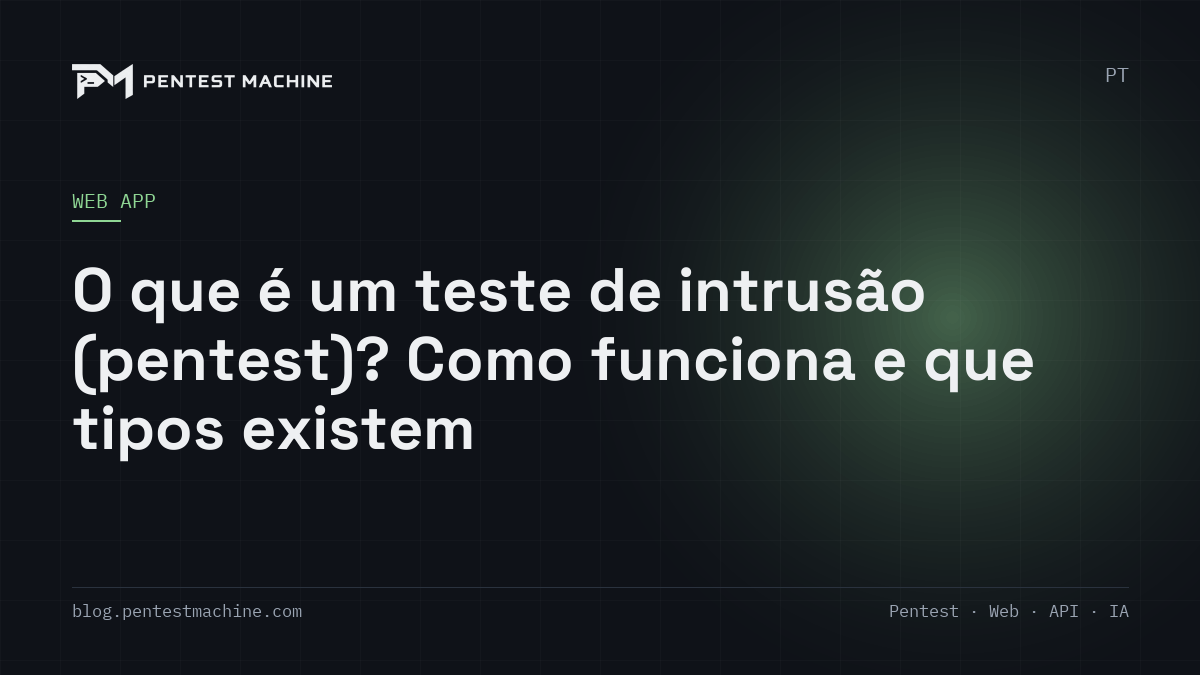 O que é um teste de intrusão (pentest)? Como funciona e que tipos existem