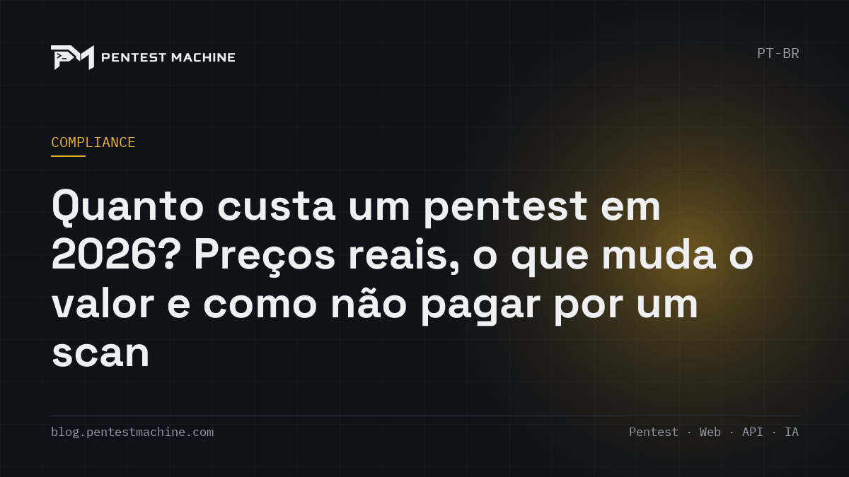 Quanto custa um pentest em 2026? Preços reais, o que muda o valor e como não pagar por um scan