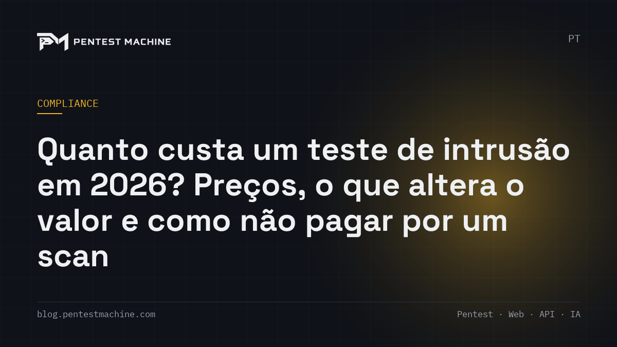 Quanto custa um teste de intrusão em 2026? Preços, o que altera o valor e como não pagar por um scan